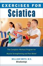 Exercises for Sciatica: The Complete Workout Program for Muscle Strengthening and Pain Relief