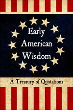 Early American Wisdom: A Treasury of Quotations