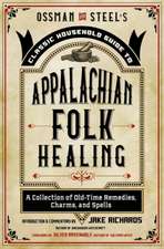 Ossman & Steel's Classic Household Guide to Appalachian Folk Healing