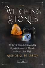 The Witching Stones: The Lore & Craft of the Essential 14 Crystals, Gemstones & Minerals to Empower Your Magic