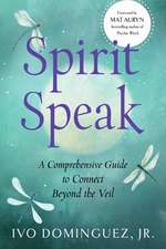 Spirit Speak: A Comprehensive Guide to Connect Beyond the Veil