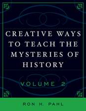 Creative Ways to Teach the Mysteries of History, Volume 2