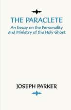 Paraclete: An Essay on the Personality and Ministry of the Holy Ghost