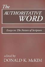 The Authoritative Word: Essays on the Nature of Scripture