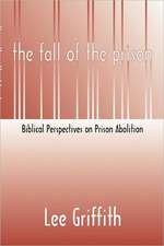 Fall of the Prison: Biblical Perspectives on Prison Abolition