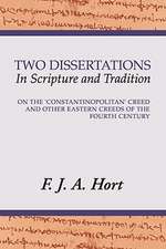 Two Dissertations in Scripture and Tradition: On the Constantinopolitan Creed and Other Eastern Creeds of the Fourth C