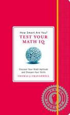 How Smart Are You? Test Your Math IQ: Discover Your Math Aptitude and Sharpen Your Skills