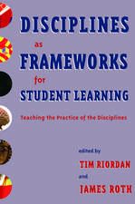 Disciplines as Frameworks for Student Learning: Teaching the Practice of the Disciplines