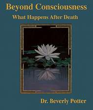 Beyond Consciousness: What Happens After Death