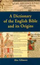 A Dictionary of the English Bible and its Origins