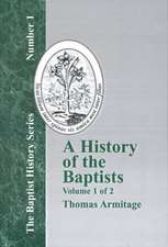 A History of the Baptists: Traced by Their Vital Principles and Practices, from the Time of Our Lord and Saviour Jesus Christ to the Year 1886