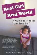 Real Girl Real World: A Guide to Finding Your True Self