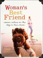 Woman's Best Friend: Women Writers on the Dogs in Their Lives