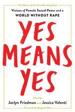 Yes Means Yes!: Visions of Female Sexual Power and a World without Rape