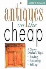 Antiques on the Cheap: Buying, Restoring, Selling