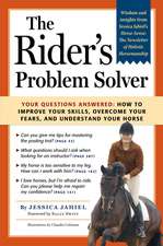 The Rider's Problem Solver: How to Improve Your Skills, Overcome Your Fears, and Understand Your Horse