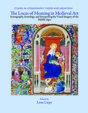 The Locus of Meaning in Medieval Art – Iconography, Iconology, and Interpreting the Visual Imagery of the Middle Ages