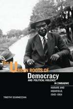 The Urban Roots of Democracy and Political Viole – Harare and Highfield, 1940–1964