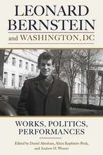 Leonard Bernstein and Washington, DC – Works, Politics, Performances