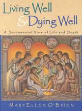 Living Well & Dying Well: A Sacramental View of Life and Death