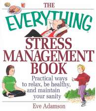 The Everything Stress Management Book: Practical Ways to Relax, Be Healthy, and Maintain Your Sanity