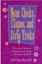 Mean Chicks, Cliques, and Dirty Tricks: A Real Girl's Guide to Getting Through the Day with Smarts and Style