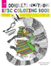 Doodlers Anonymous Epic Coloring Book: An Extraordinary Mashup of Doodles and Drawings Begging to Be Filled in with Color