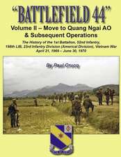 Battlefield 44: Volume II - Move to Quang Ngai AO & Subsequent Operations: The History of the 1st Battalion, 52nd Infantry, 198th LIB,