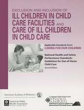 Exclusion and Inclusion of Ill Children in Child Care Facilities and Care of Ill Children in Child Care: Applicable Standards from Caring for Our Chil