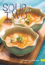 Soup for Two – Small–Batch Recipes for One, Two or a Few