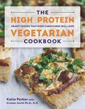 The High–Protein Vegetarian Cookbook – Hearty Dishes that Even Carnivores Will Love