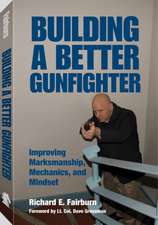 Building a Better Gunfighter: Improving Marksmanship, Mechanics and Mindset