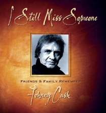 I Still Miss Someone: Friends and Family Remember Johnny Cash