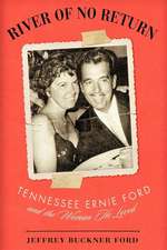 River of No Return: Tennessee Ernie Ford and the Woman He Loved