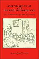 Dame Wiggins of Lee, and Her Seven Wonderful Cats: The War for the Union, the Soldiers Who Fought It, the Civilians Who Directed It, and His Relations to It and to Them