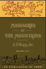 Massacres of the Mountains, Volume I: A History of the Indian Wars of the Far West