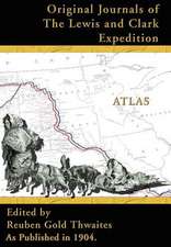 Atlas Accompanying the Original Journals of the Lewis and Clark Expedition: 1804-1806