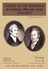 History of the Expedition of Captains Lewis and Clark Volume 1: 1804-1806