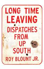 Long Time Leaving: Dispatches from Up South