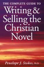 Complete Guide to Writing and Selling the Christian Novel