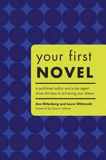 Your First Novel: A Published Author and a Top Agent Share the Keys to Achieving Your Dream