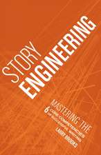 Story Engineering: Mastering the 6 Core Competencies of Successful Writing