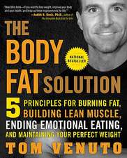 The Body Fat Solution: Five Principles for Burning Fat, Building Lean Muscle, Ending Emotional Eating, and Maintaining Your Perfect Weight