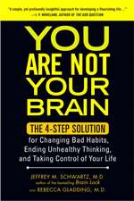 You Are Not Your Brain: The 4-Step Solution for Changing Bad Habits, Ending Unhealthy Thinking, and Taking Control of Your Life