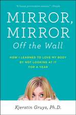 Mirror, Mirror Off the Wall: How I Learned to Love My Body by Not Looking at It for a Year