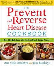 The Prevent and Reverse Heart Disease Cookbook: Over 125 Delicious, Life-Changing, Plant-Based Recipes