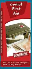 Combat First Aid: A Waterproof Pocket Guide to What to Do Before Emergency Medical Help Arrives