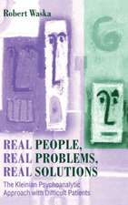 Real People, Real Problems, Real Solutions: The Kleinian Psychoanalytic Approach with Difficult Patients