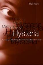 Matrix of Hysteria: Psychoanalysis of the Struggle Between the Sexes Enacted in the Body