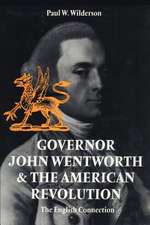 Governor John Wentworth & the American Revolution: The English Connection